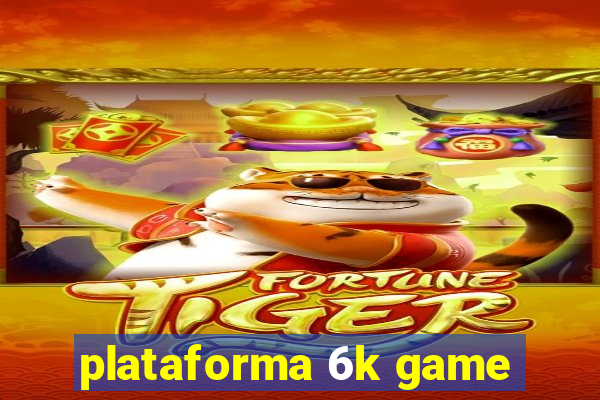 plataforma 6k game